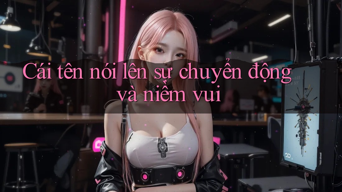 Cái tên nói lên sự chuyển động và niềm vui