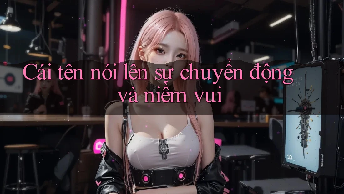 Cái tên nói lên sự chuyển động và niềm vui