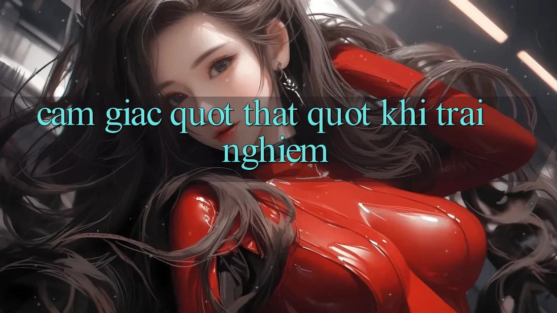 Cảm giác " thật" khi trải nghiệm