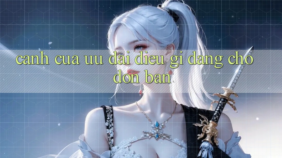 “Cánh Cửa” Ưu Đãi – Điều Gì Đang Chờ Đón Bạn?