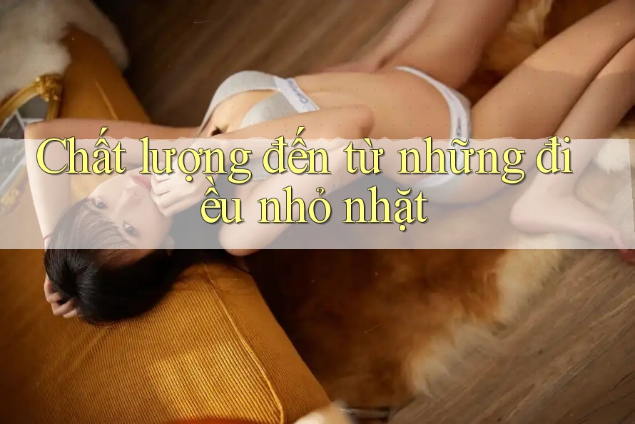 Chất lượng đến từ những điều nhỏ nhặt Chất lượng đến từ những điều nhỏ nhặt