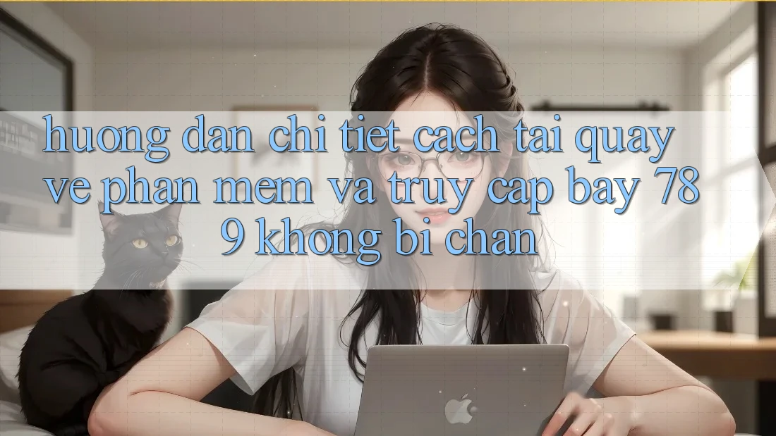 Hướng dẫn chi tiết cách tải quay về phần mềm và truy cập bay 789 không bị chặn Hướng dẫn chi tiết cách tải quay về phần mềm và truy cập bay 789 không bị chặn