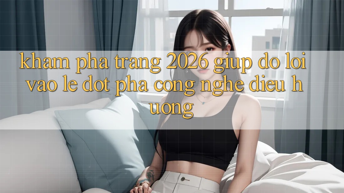 Khám phá Trang 2026 Giúp đỡ Lối Vào Lẹ: Đột phá công nghệ điều hướng
