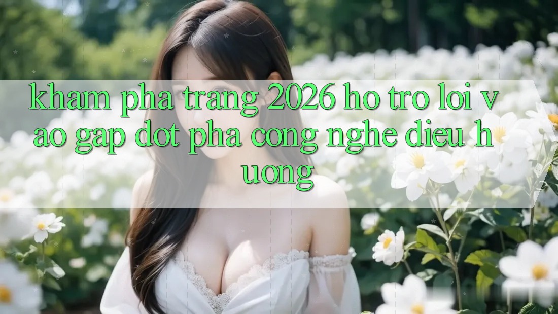 Khám phá Trang 2026 Hỗ Trợ Lối Vào Gấp: Đột phá công nghệ điều hướng