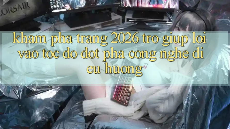 Khám phá Trang 2026 Trợ giúp Lối Vào Tốc độ: Đột phá công nghệ điều hướng