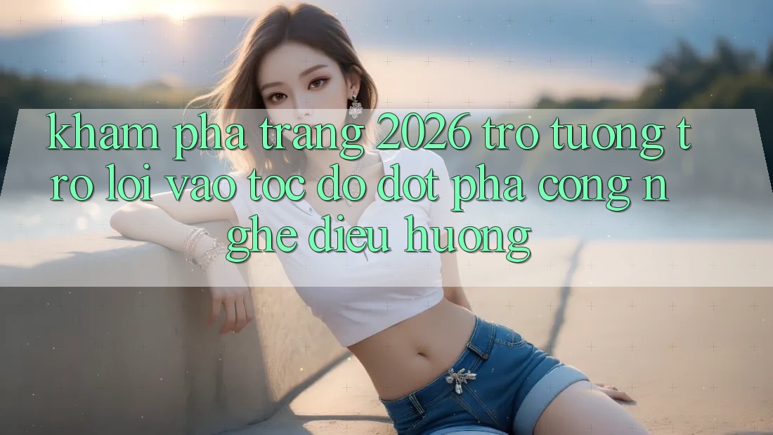 Khám phá Trang 2026 Trợ tương trợ Lối Vào Tốc độ: Đột phá công nghệ điều hướng