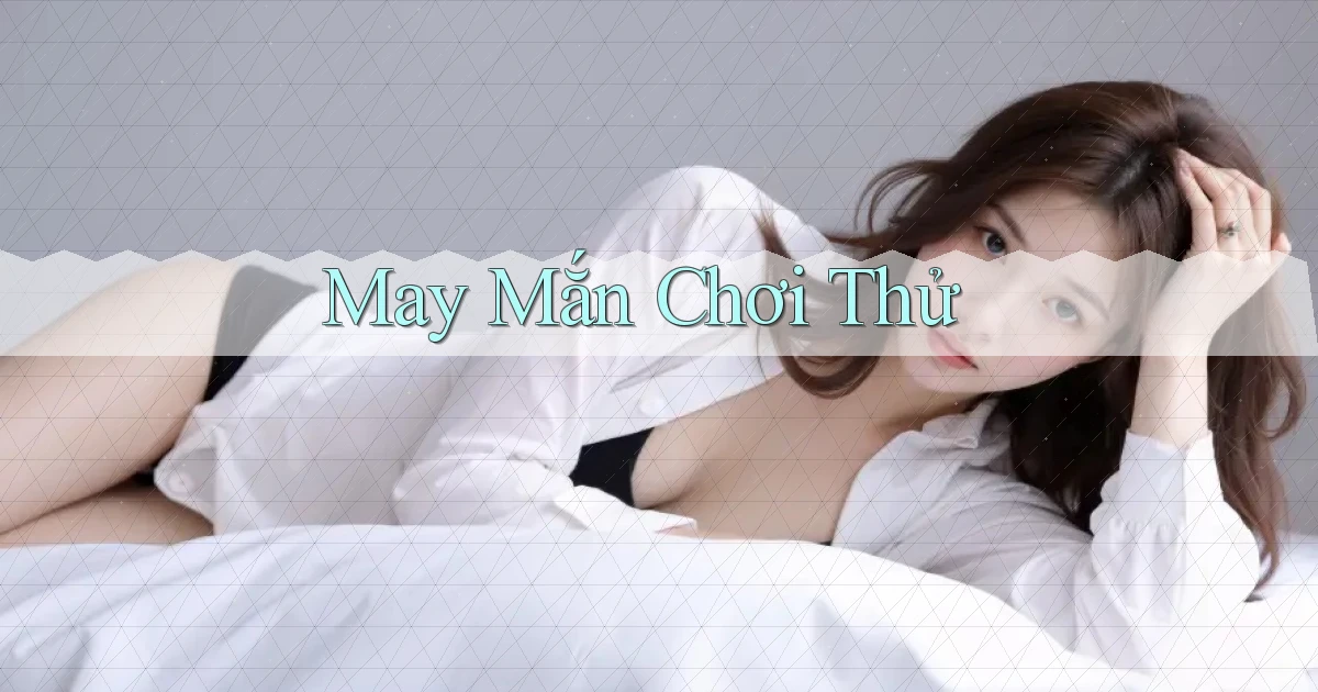 May mắn Chơi thử