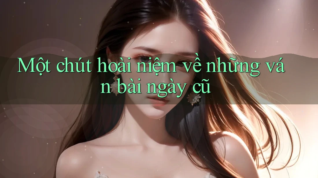 Một chút hoài niệm về những ván bài ngày cũ