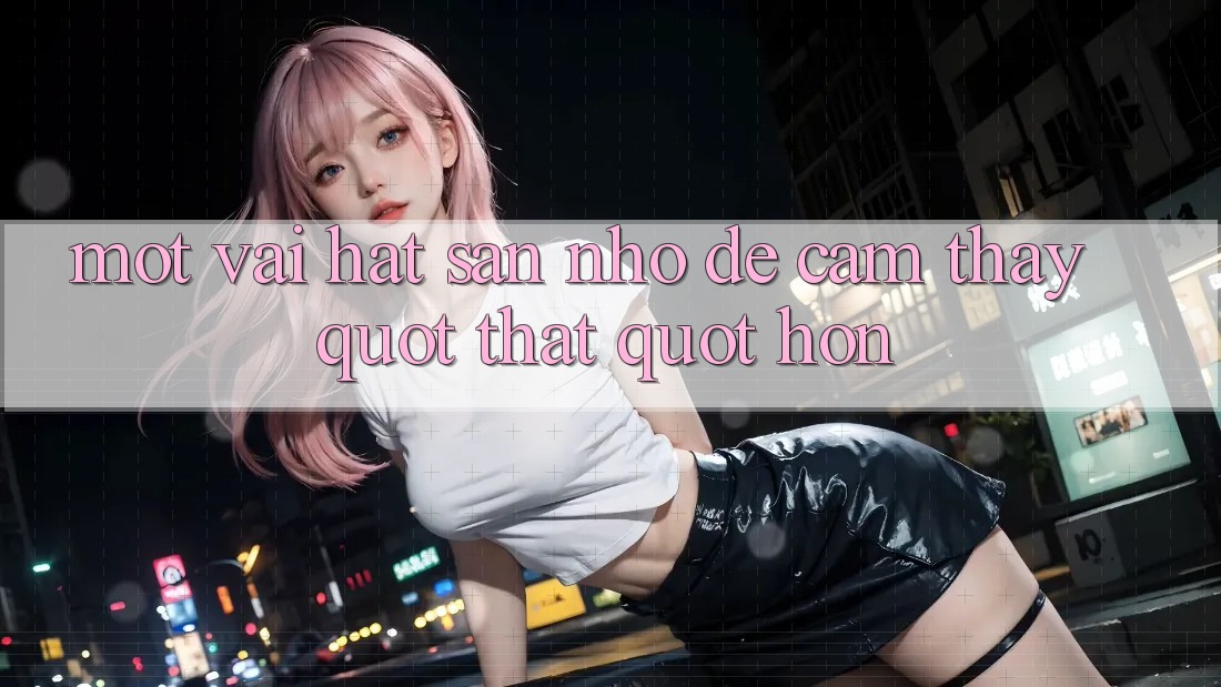 Một vài hạt sạn nhỏ - Để cảm thấy " thật" hơn