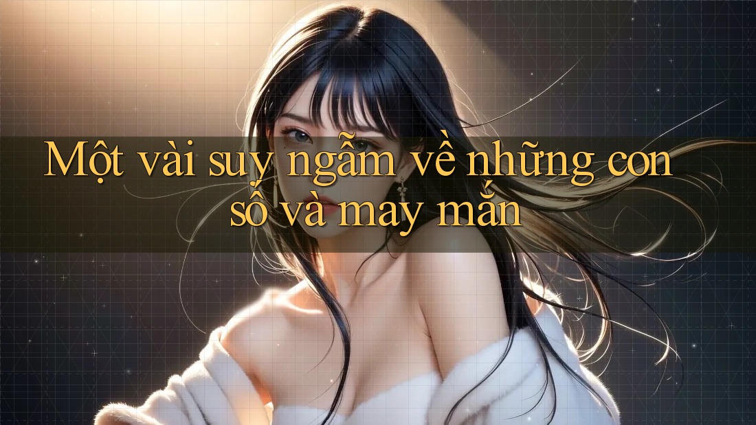Một vài suy ngẫm về những con số và may mắn