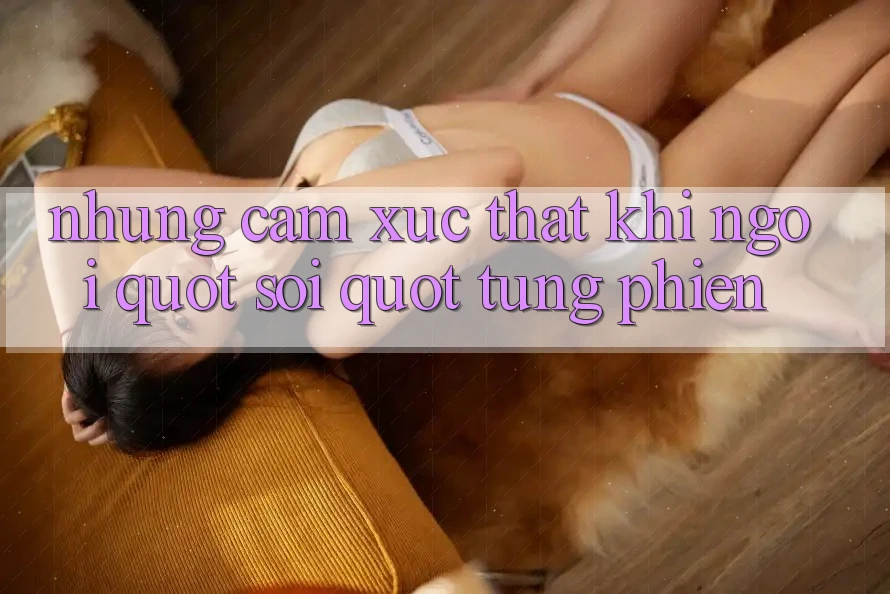 Những cảm xúc thật khi ngồi " soi" từng phiên Những cảm xúc thật khi ngồi " soi" từng phiên