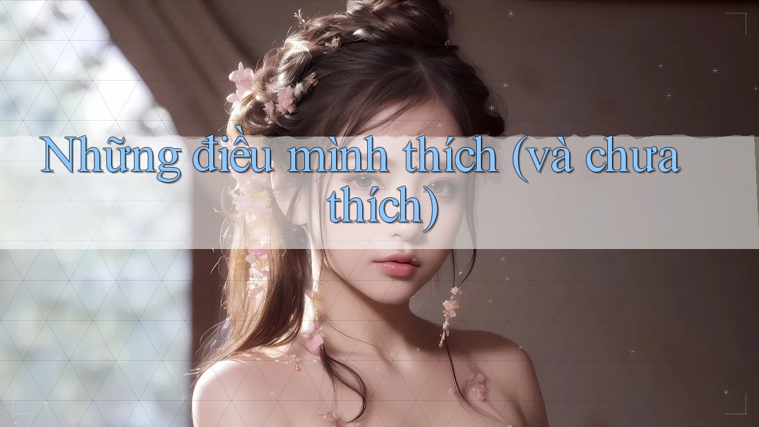 Những điều mình thích và chưa thích Những điều mình thích và chưa thích