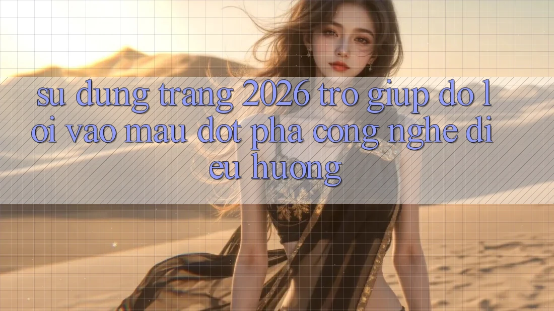 Sử dụng Trang 2026 Trợ giúp đỡ Lối Vào Mau: Đột phá công nghệ điều hướng