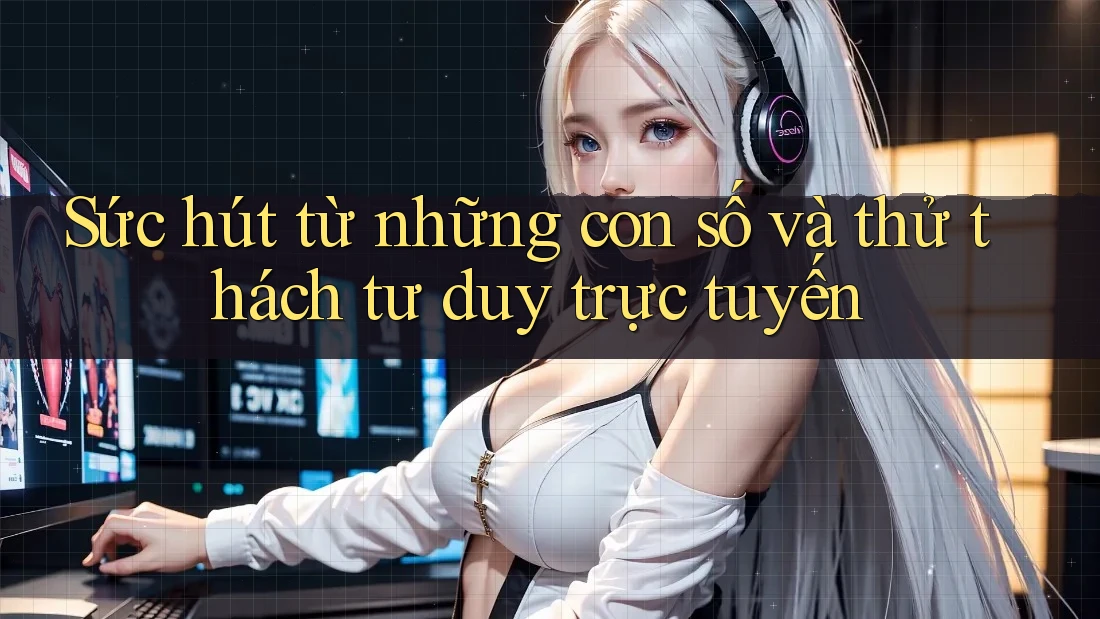 Sức hút từ những con số và thử thách tư duy trực tuyến
