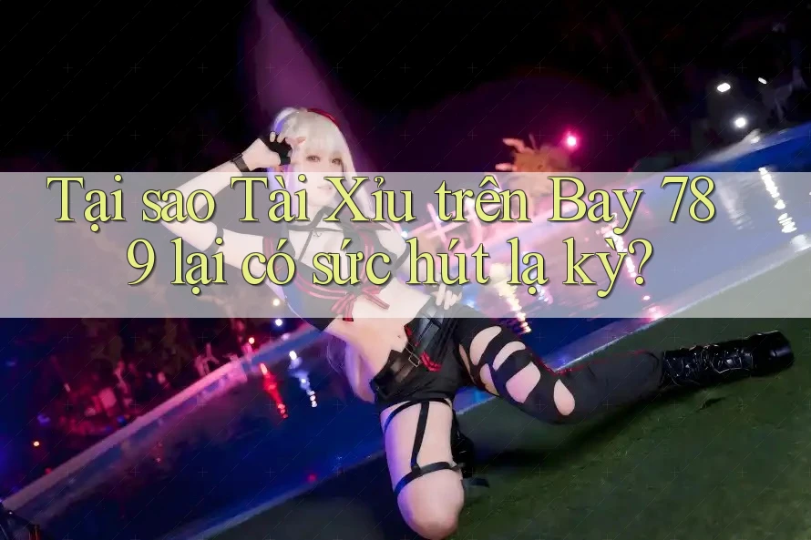Tại sao Tài Xỉu trên Bay 789 lại có sức hút lạ kỳ?