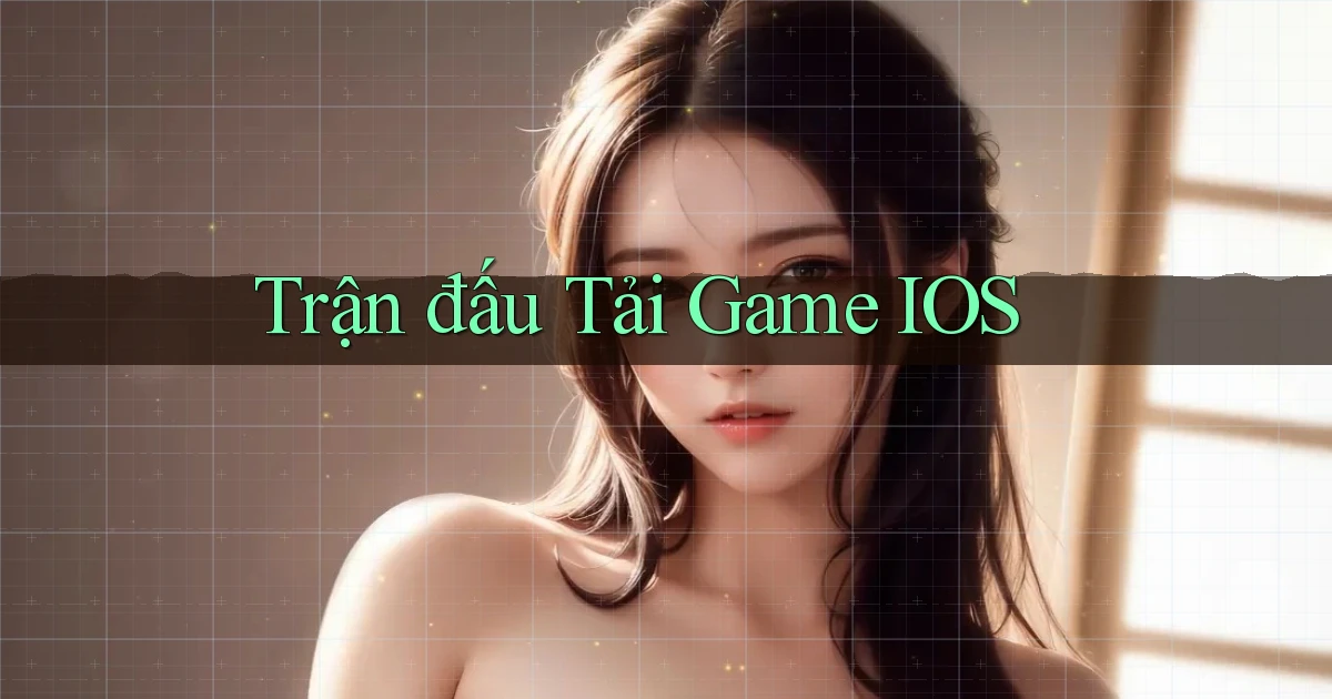 Trận đấu Tải game iOS